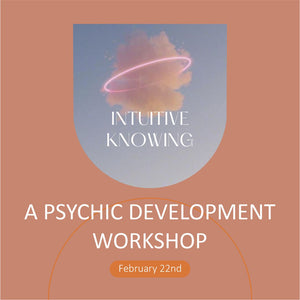 Intuitive Knowing-a psychic developement workshop - With Sam - February 22nd